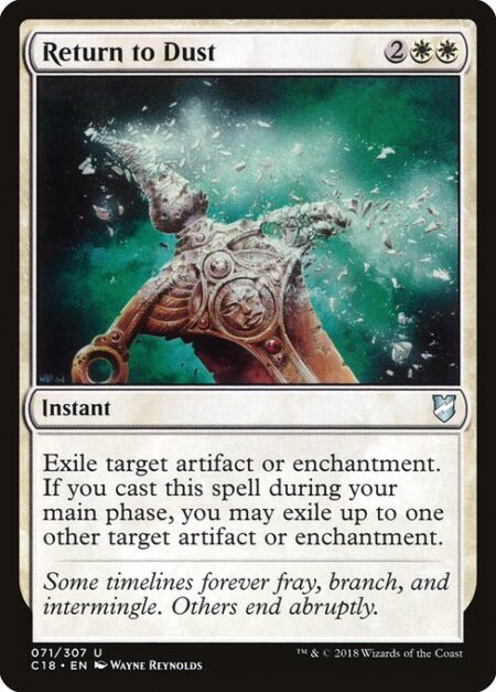 Return to Dust - Exile target artifact or enchantment. If you cast this spell during your main phase