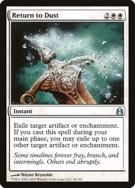 Return to Dust - Exile target artifact or enchantment. If you cast this spell during your main phase