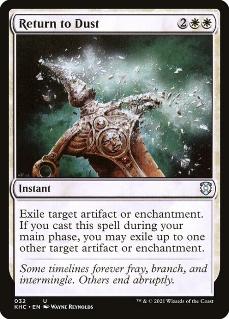 Return to Dust - Exile target artifact or enchantment. If you cast this spell during your main phase