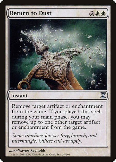 Return to Dust - Exile target artifact or enchantment. If you cast this spell during your main phase