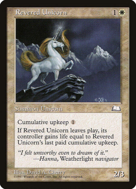 Revered Unicorn - Cumulative upkeep {1} (At the beginning of your upkeep