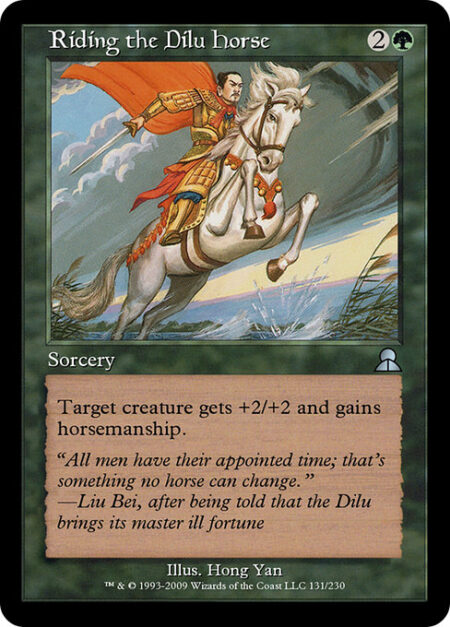 Riding the Dilu Horse - Target creature gets +2/+2 and gains horsemanship. (It can't be blocked except by creatures with horsemanship. This effect lasts indefinitely.)