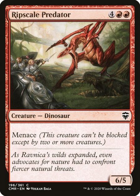 Ripscale Predator - Menace (This creature can't be blocked except by two or more creatures.)