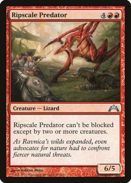 Ripscale Predator - Menace (This creature can't be blocked except by two or more creatures.)