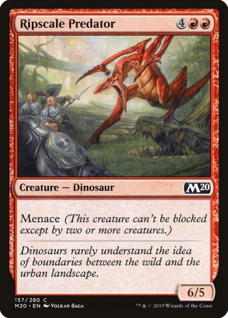 Ripscale Predator - Menace (This creature can't be blocked except by two or more creatures.)