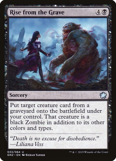 Rise from the Grave - Put target creature card from a graveyard onto the battlefield under your control. That creature is a black Zombie in addition to its other colors and types.