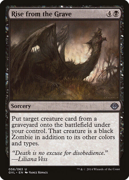 Rise from the Grave - Put target creature card from a graveyard onto the battlefield under your control. That creature is a black Zombie in addition to its other colors and types.