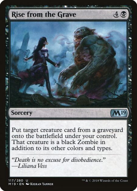 Rise from the Grave - Put target creature card from a graveyard onto the battlefield under your control. That creature is a black Zombie in addition to its other colors and types.