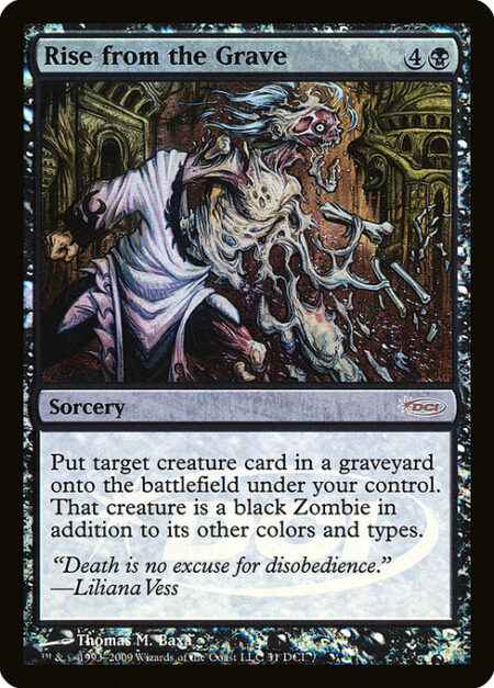 Rise from the Grave - Put target creature card from a graveyard onto the battlefield under your control. That creature is a black Zombie in addition to its other colors and types.