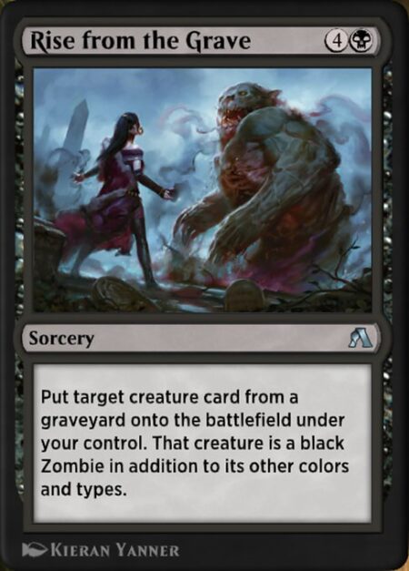 Rise from the Grave - Put target creature card from a graveyard onto the battlefield under your control. That creature is a black Zombie in addition to its other colors and types.