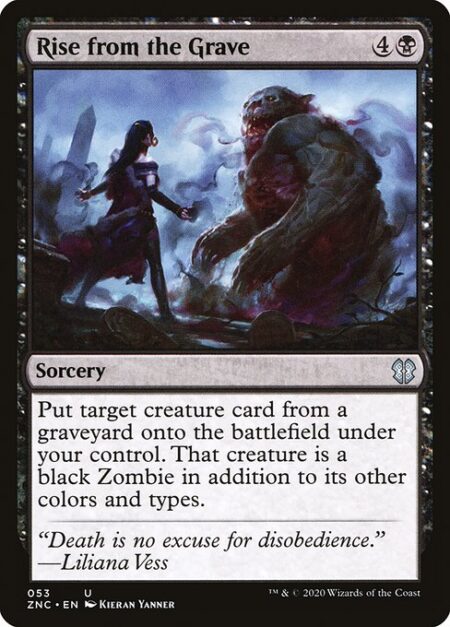 Rise from the Grave - Put target creature card from a graveyard onto the battlefield under your control. That creature is a black Zombie in addition to its other colors and types.