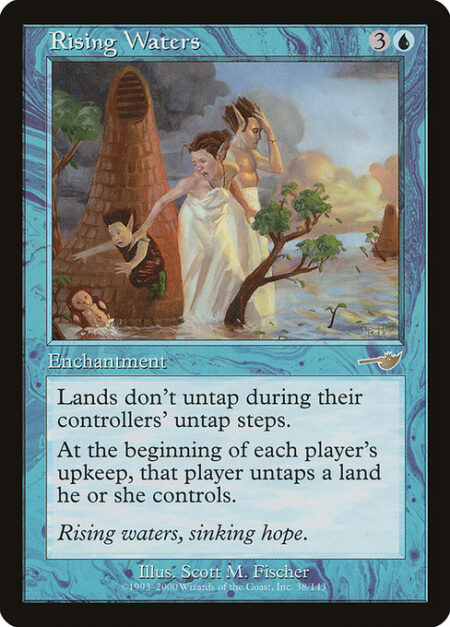 Rising Waters - Lands don't untap during their controllers' untap steps.