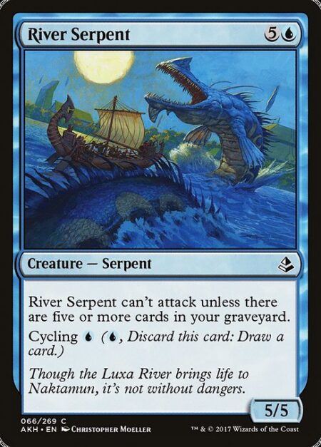 River Serpent - River Serpent can't attack unless there are five or more cards in your graveyard.