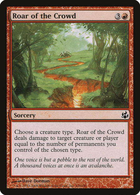 Roar of the Crowd - Choose a creature type. Roar of the Crowd deals damage to any target equal to the number of permanents you control of the chosen type.