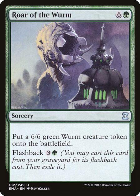 Roar of the Wurm - Create a 6/6 green Wurm creature token.