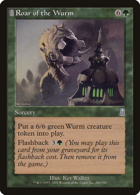 Roar of the Wurm - Create a 6/6 green Wurm creature token.