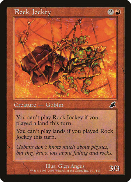 Rock Jockey - You can't cast Rock Jockey if you've played a land this turn.