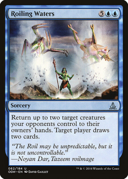 Roiling Waters - Return up to two target creatures your opponents control to their owners' hands. Target player draws two cards.