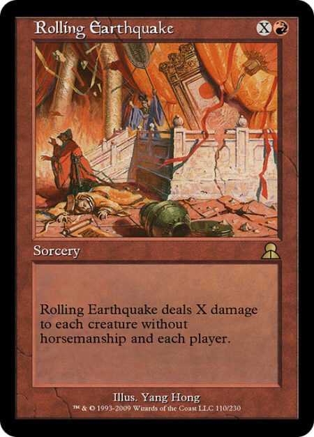 Rolling Earthquake - Rolling Earthquake deals X damage to each creature without horsemanship and each player.
