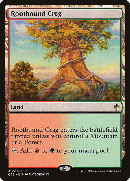 Rootbound Crag - Rootbound Crag enters the battlefield tapped unless you control a Mountain or a Forest.