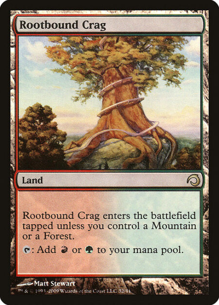 Rootbound Crag - Rootbound Crag enters tapped unless you control a Mountain or a Forest.