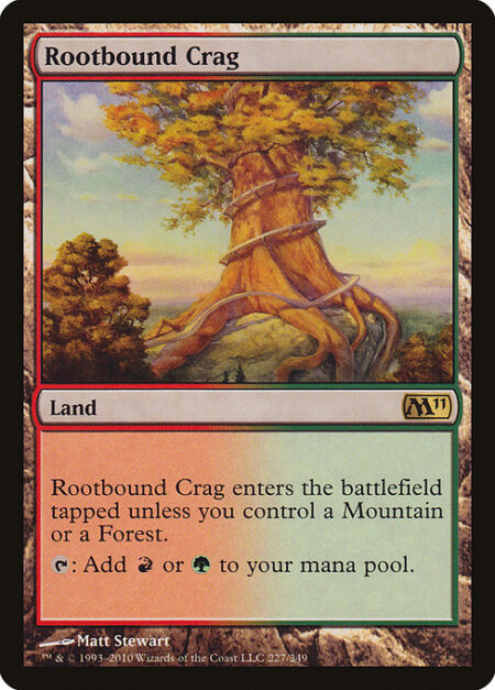 Rootbound Crag - Rootbound Crag enters the battlefield tapped unless you control a Mountain or a Forest.