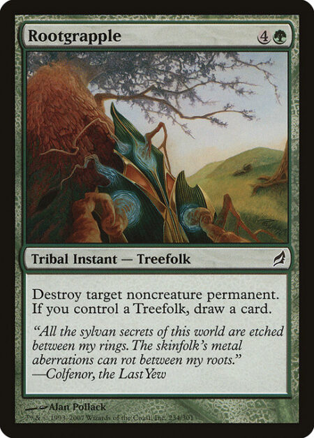 Rootgrapple - Destroy target noncreature permanent. If you control a Treefolk