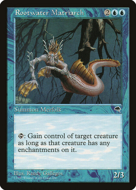 Rootwater Matriarch - {T}: Gain control of target creature for as long as that creature is enchanted.
