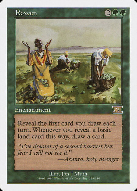 Rowen - Reveal the first card you draw each turn. Whenever you reveal a basic land card this way