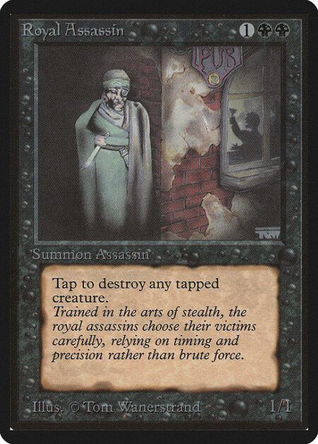 Royal Assassin - {T}: Destroy target tapped creature.