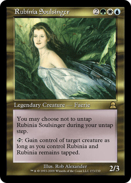 Rubinia Soulsinger - You may choose not to untap Rubinia Soulsinger during your untap step.