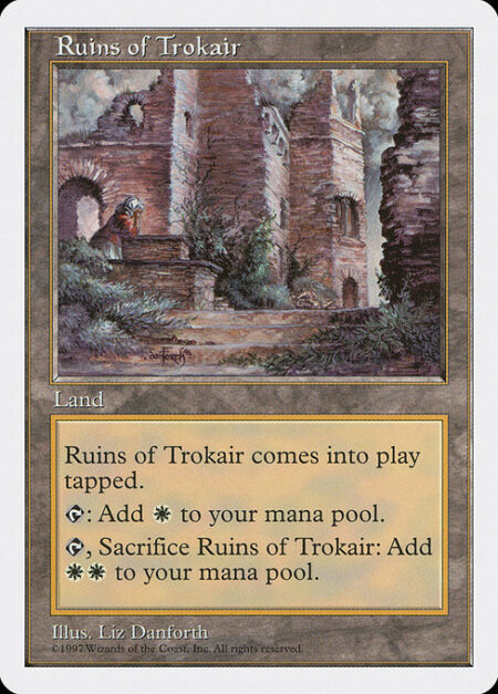 Ruins of Trokair - Ruins of Trokair enters the battlefield tapped.