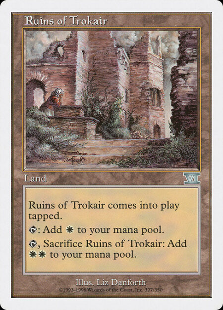 Ruins of Trokair - Ruins of Trokair enters the battlefield tapped.