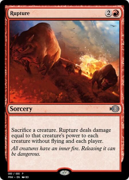Rupture - Sacrifice a creature. Rupture deals damage equal to that creature's power to each creature without flying and each player.
