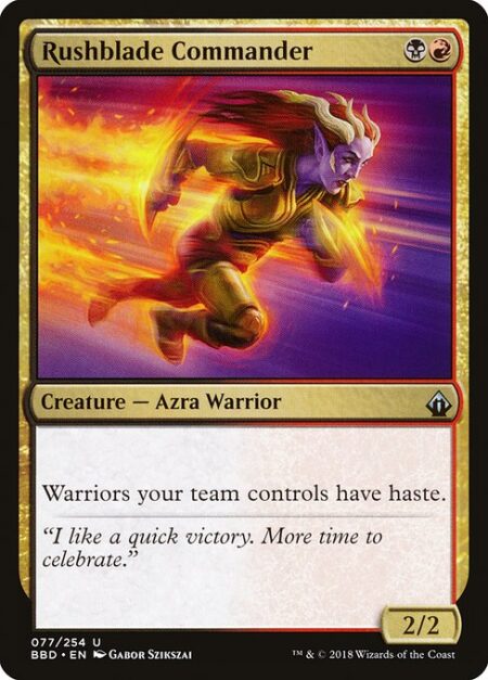 Rushblade Commander - Warriors your team controls have haste.