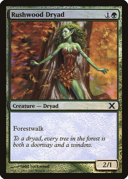 Rushwood Dryad - Forestwalk (This creature can't be blocked as long as defending player controls a Forest.)