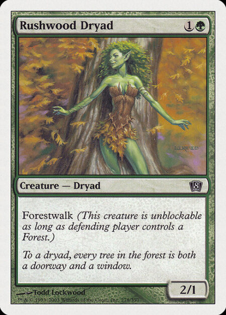 Rushwood Dryad - Forestwalk (This creature can't be blocked as long as defending player controls a Forest.)