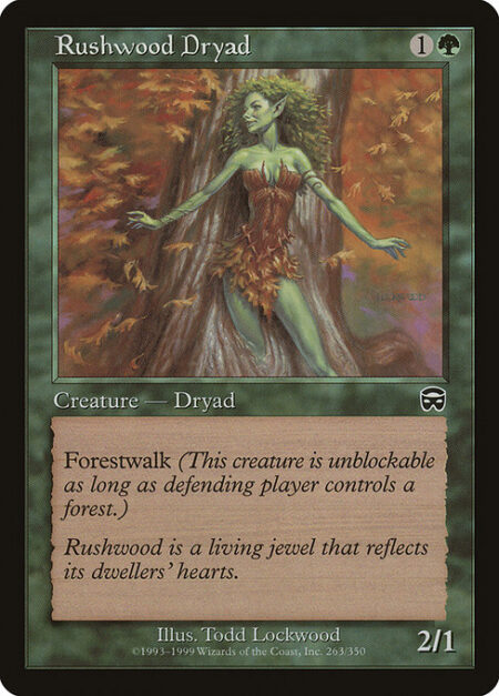 Rushwood Dryad - Forestwalk (This creature can't be blocked as long as defending player controls a Forest.)