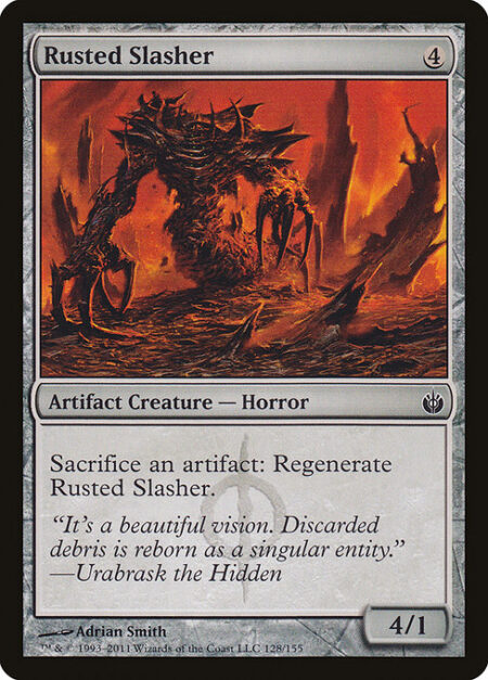 Rusted Slasher - Sacrifice an artifact: Regenerate Rusted Slasher.