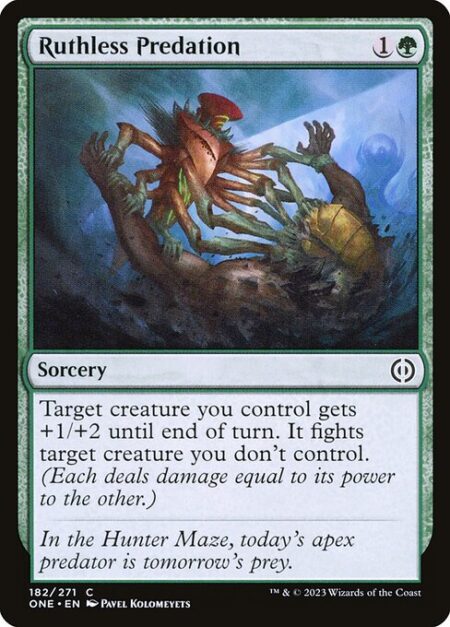 Ruthless Predation - Target creature you control gets +1/+2 until end of turn. It fights target creature you don't control. (Each deals damage equal to its power to the other.)
