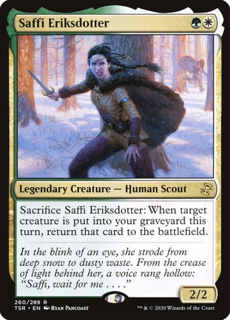 Saffi Eriksdotter - Sacrifice Saffi Eriksdotter: When target creature is put into your graveyard this turn