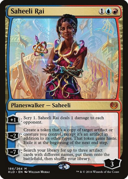 Saheeli Rai - +1: Scry 1. Saheeli Rai deals 1 damage to each opponent.