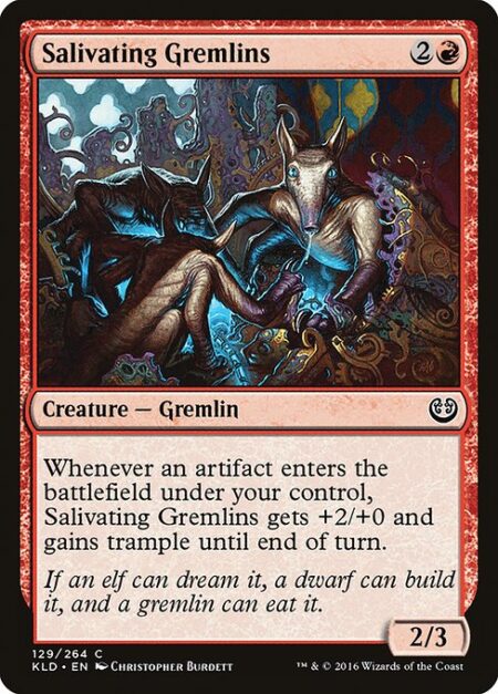 Salivating Gremlins - Whenever an artifact enters the battlefield under your control