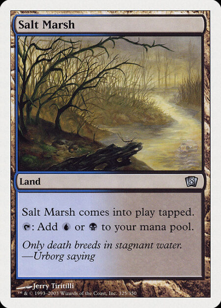 Salt Marsh - Salt Marsh enters the battlefield tapped.