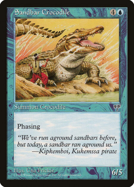 Sandbar Crocodile - Phasing (This phases in or out before you untap during each of your untap steps. While it's phased out