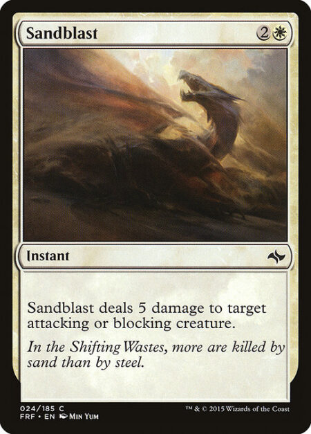 Sandblast - Sandblast deals 5 damage to target attacking or blocking creature.