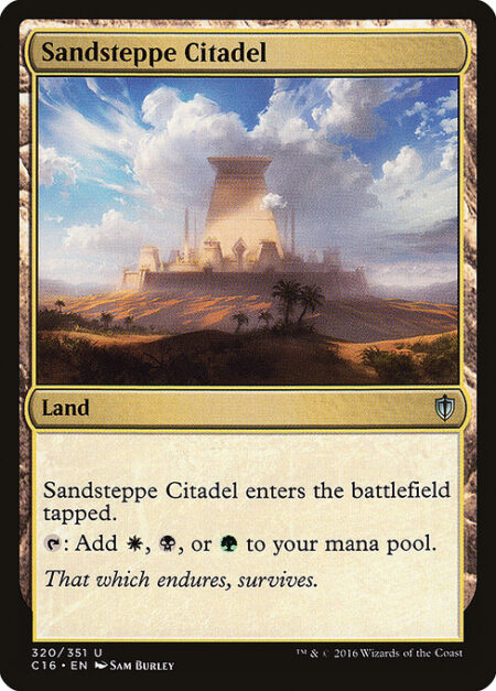 Sandsteppe Citadel - Sandsteppe Citadel enters the battlefield tapped.