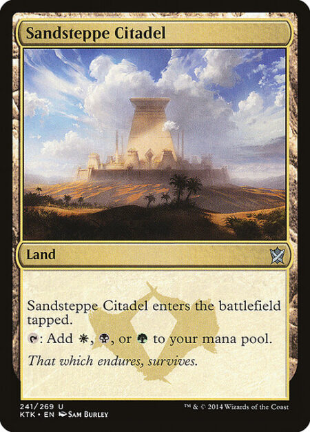 Sandsteppe Citadel - Sandsteppe Citadel enters the battlefield tapped.