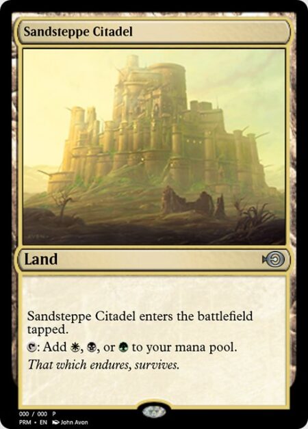 Sandsteppe Citadel - Sandsteppe Citadel enters the battlefield tapped.