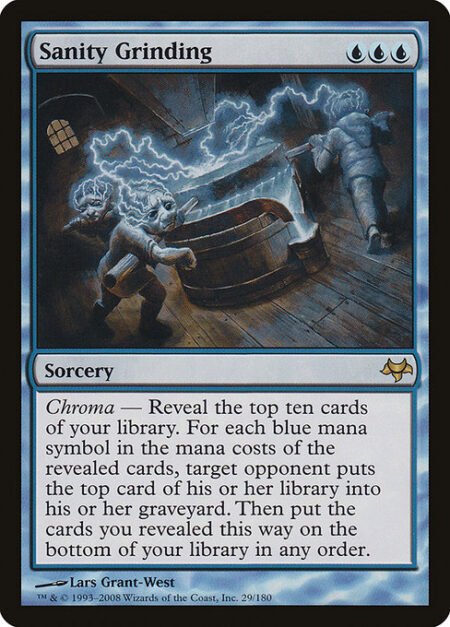 Sanity Grinding - Chroma — Reveal the top ten cards of your library. For each blue mana symbol in the mana costs of the revealed cards